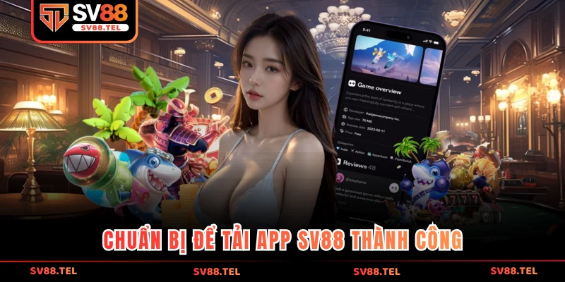 chuẩn bị đầy đủ các điều kiện để tải app sv88 thành công
