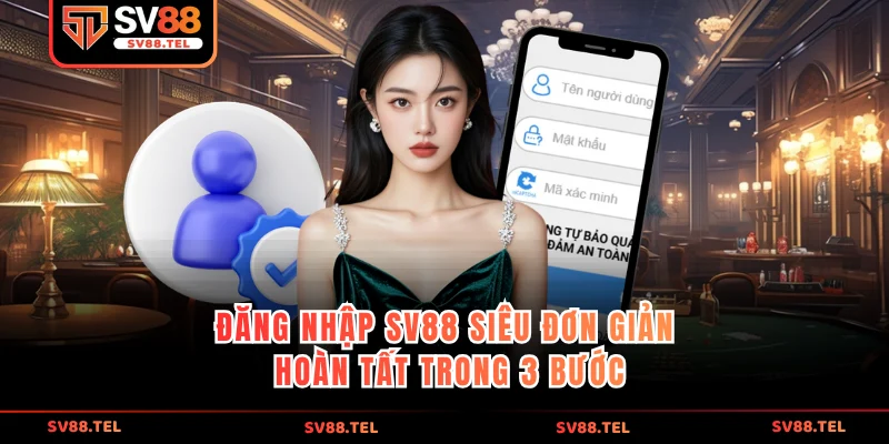 Đăng nhập sv88 siêu đơn giản hoàn tất trong 3 bước