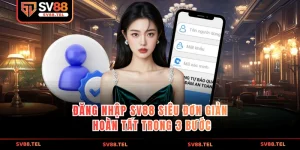 đăng nhập sv88 siêu đơn giản hoàn tất trong 3 bước
