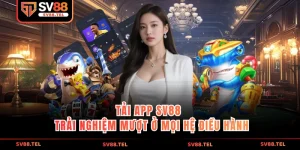 Tải app sv88 trải nghiệm mượt ở mọi hệ điều hành